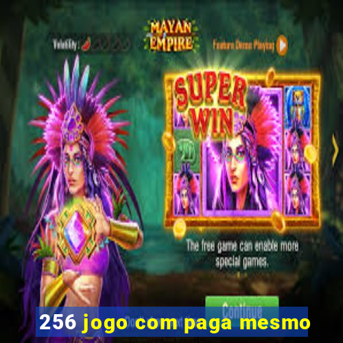 256 jogo com paga mesmo